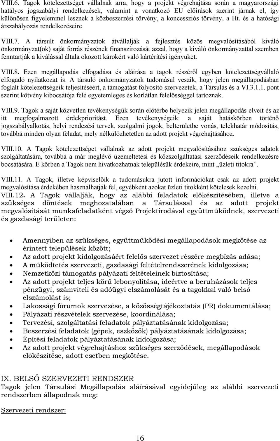 figyelemmel lesznek a közbeszerzési törvény, a koncessziós törvény, a Ht. és a hatósági árszabályozás rendelkezéseire. VIII.7.