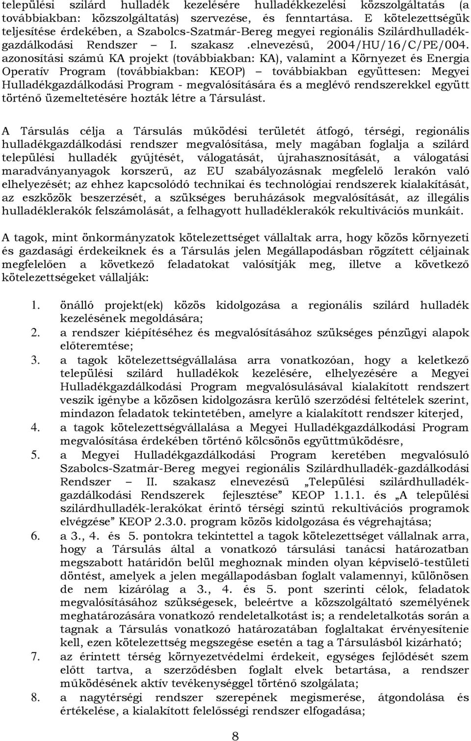 azonosítási számú KA projekt (továbbiakban: KA), valamint a Környezet és Energia Operatív Program (továbbiakban: KEOP) továbbiakban együttesen: Megyei Hulladékgazdálkodási Program - megvalósítására