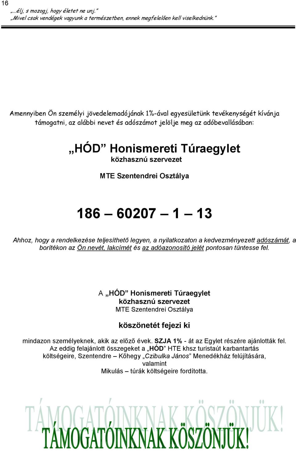 jelét pontosan tüntesse fel. A HÓD Honismereti Túraegylet közhasznú szervezet MTE Szentendrei Osztálya köszönetét fejezi ki mindazon személyeknek, akik az elızı évek.