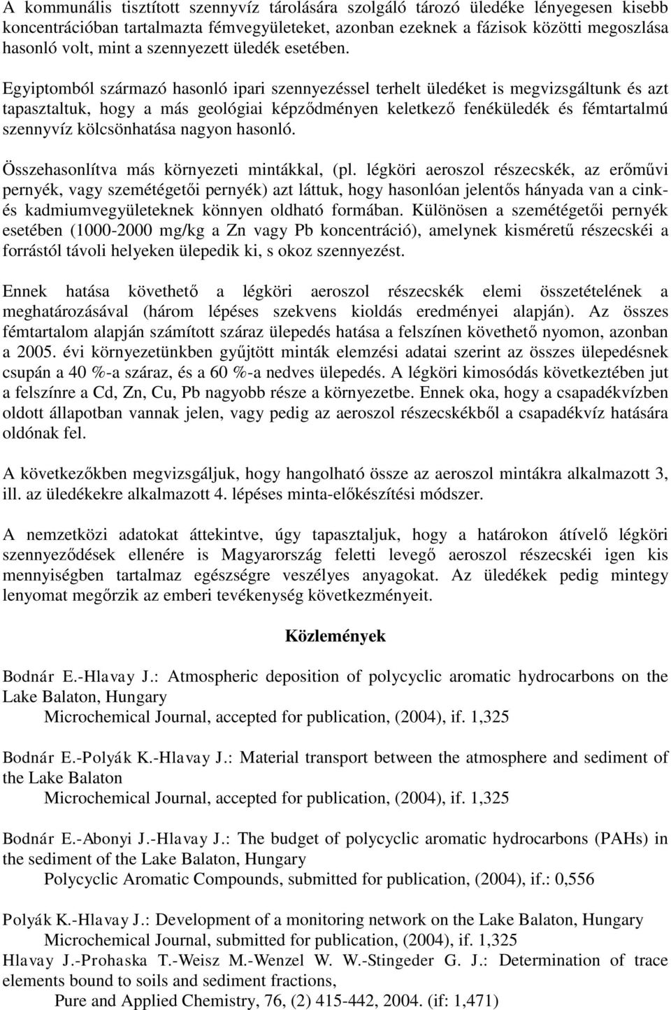 Egyiptomból származó hasonló ipari szennyezéssel terhelt üledéket is megvizsgáltunk és azt tapasztaltuk, hogy a más geológiai képződményen keletkező fenéküledék és fémtartalmú szennyvíz kölcsönhatása