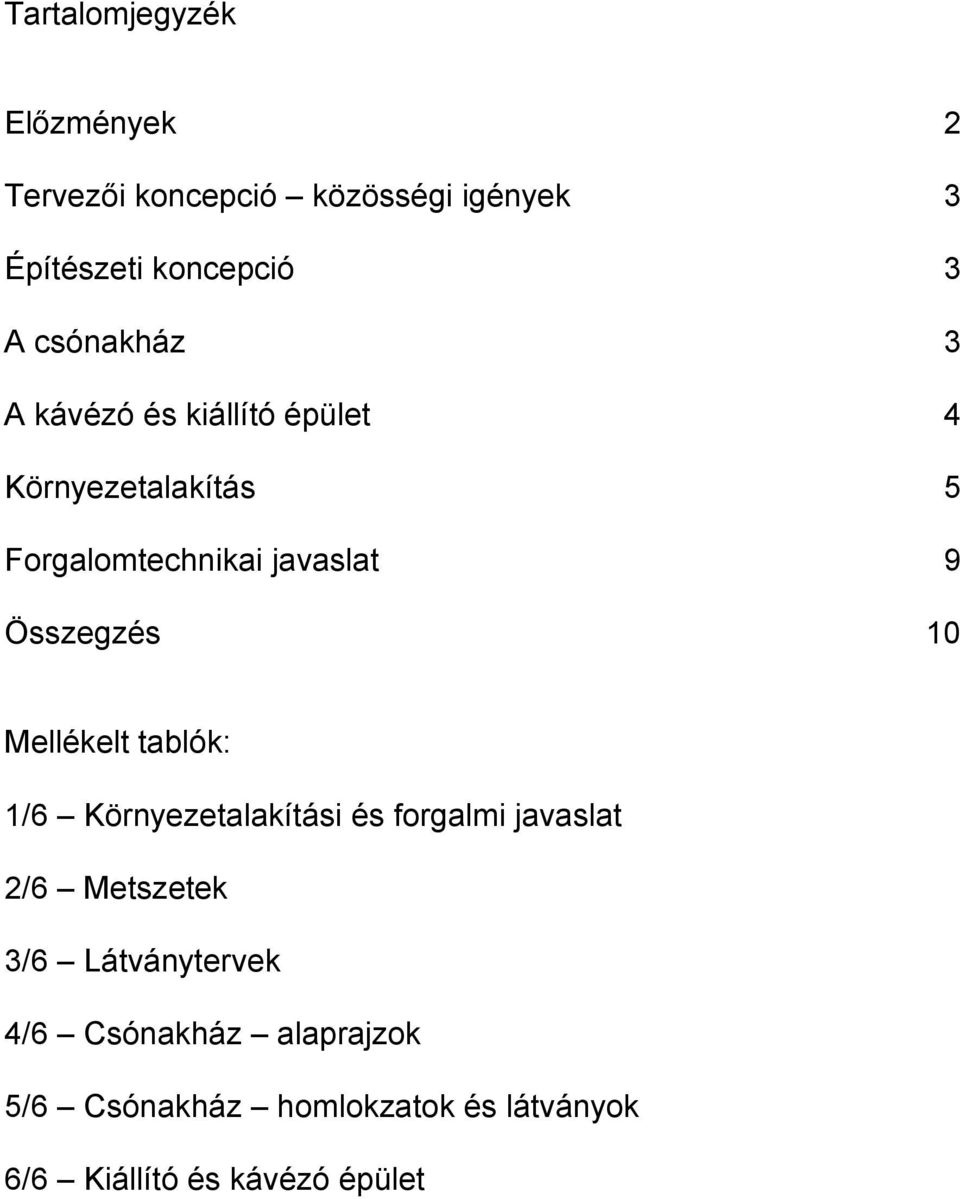 Összegzés 10 Mellékelt tablók: 1/6 Környezetalakítási és forgalmi javaslat 2/6 Metszetek 3/6