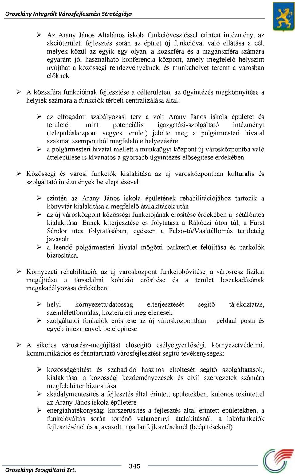 A közszféra funkcióinak fejlesztése a célterületen, az ügyintézés megkönnyítése a helyiek számára a funkciók térbeli centralizálása által: az elfogadott szabályozási terv a volt Arany János iskola