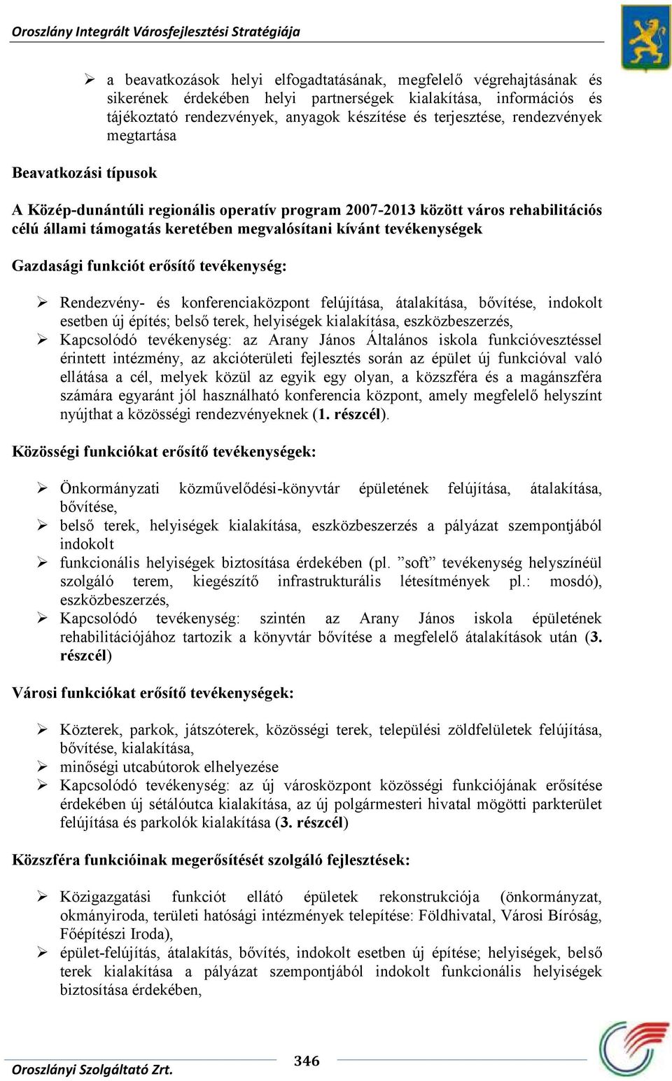 Gazdasági funkciót erősítő tevékenység: Rendezvény- és konferenciaközpont felújítása, átalakítása, bővítése, indokolt esetben új építés; belső terek, helyiségek kialakítása, eszközbeszerzés,