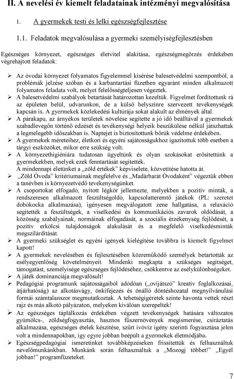 1. Feladatok megvalósulása a gyermeki személyiségfejlesztésben Egészséges környezet, egészséges életvitel alakítása, egészségmegőrzés érdekében végrehajtott feladatok: Az óvodai környezet folyamatos