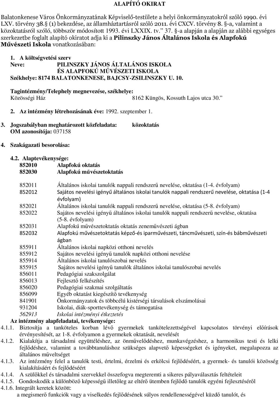 -a alapján a alapján az alábbi egységes szerkezetbe foglalt alapító okiratot adja ki a Pilinszky János Általános Iskola és Alapfokú Művészeti Iskola vonatkozásában: 1.