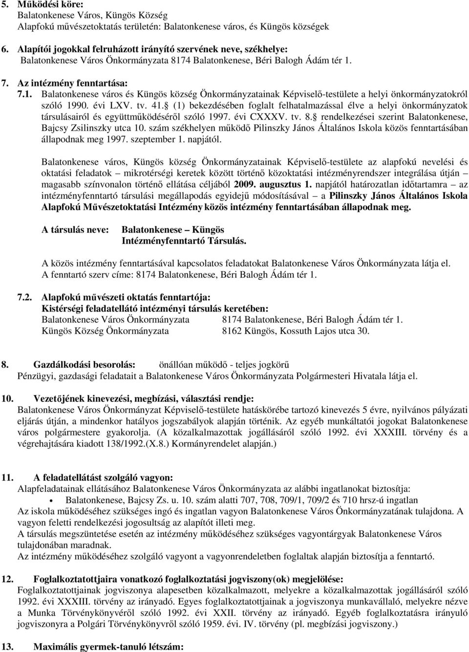 4 Balatonkenese, Béri Balogh Ádám tér 1. 7. Az intézmény fenntartása: 7.1. Balatonkenese város és Küngös község Önkormányzatainak Képviselő-testülete a helyi önkormányzatokról szóló 1990. évi LXV. tv.