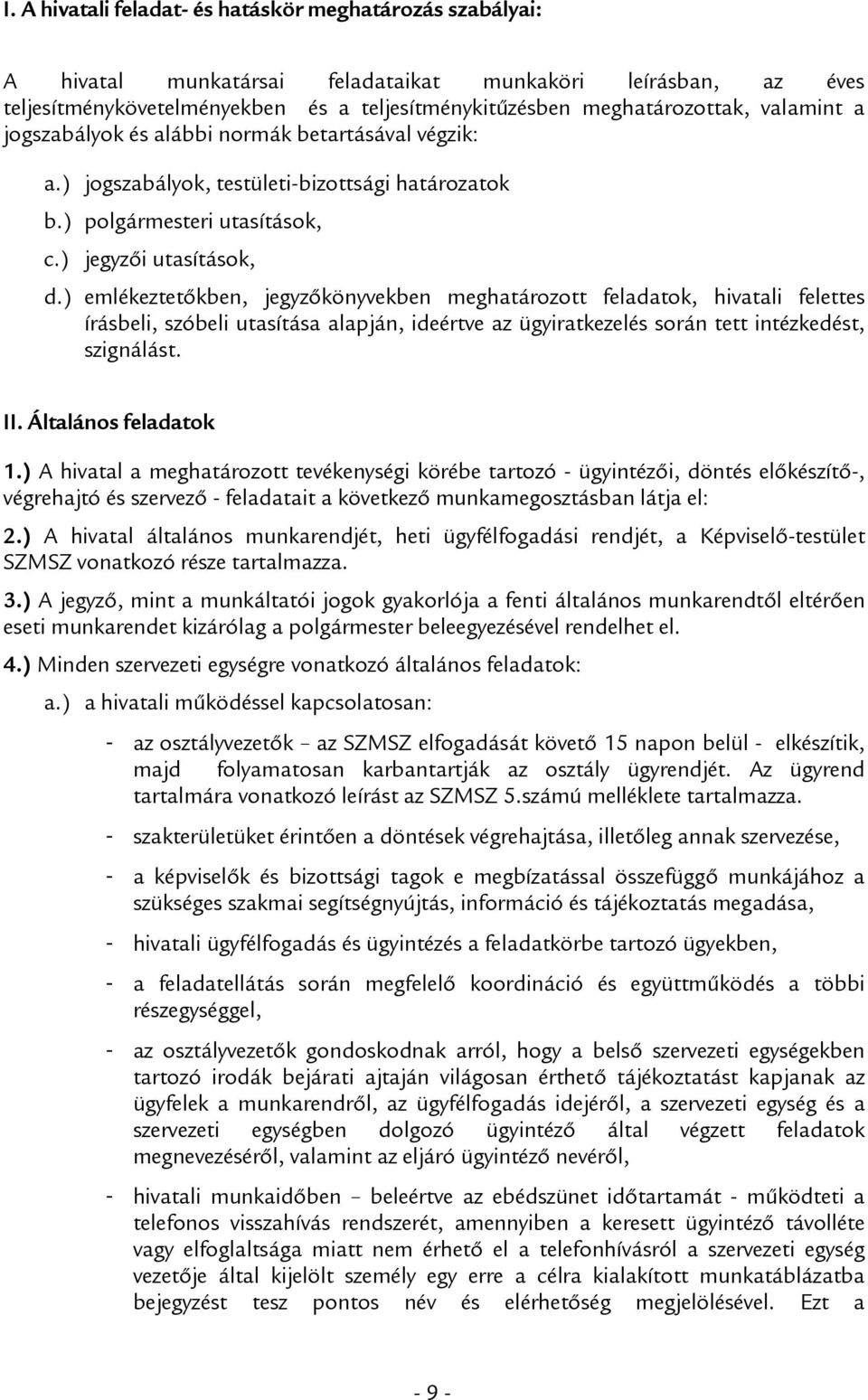 ) emlékeztetőkben, jegyzőkönyvekben meghatározott feladatok, hivatali felettes írásbeli, szóbeli utasítása alapján, ideértve az ügyiratkezelés során tett intézkedést, szignálást. II.