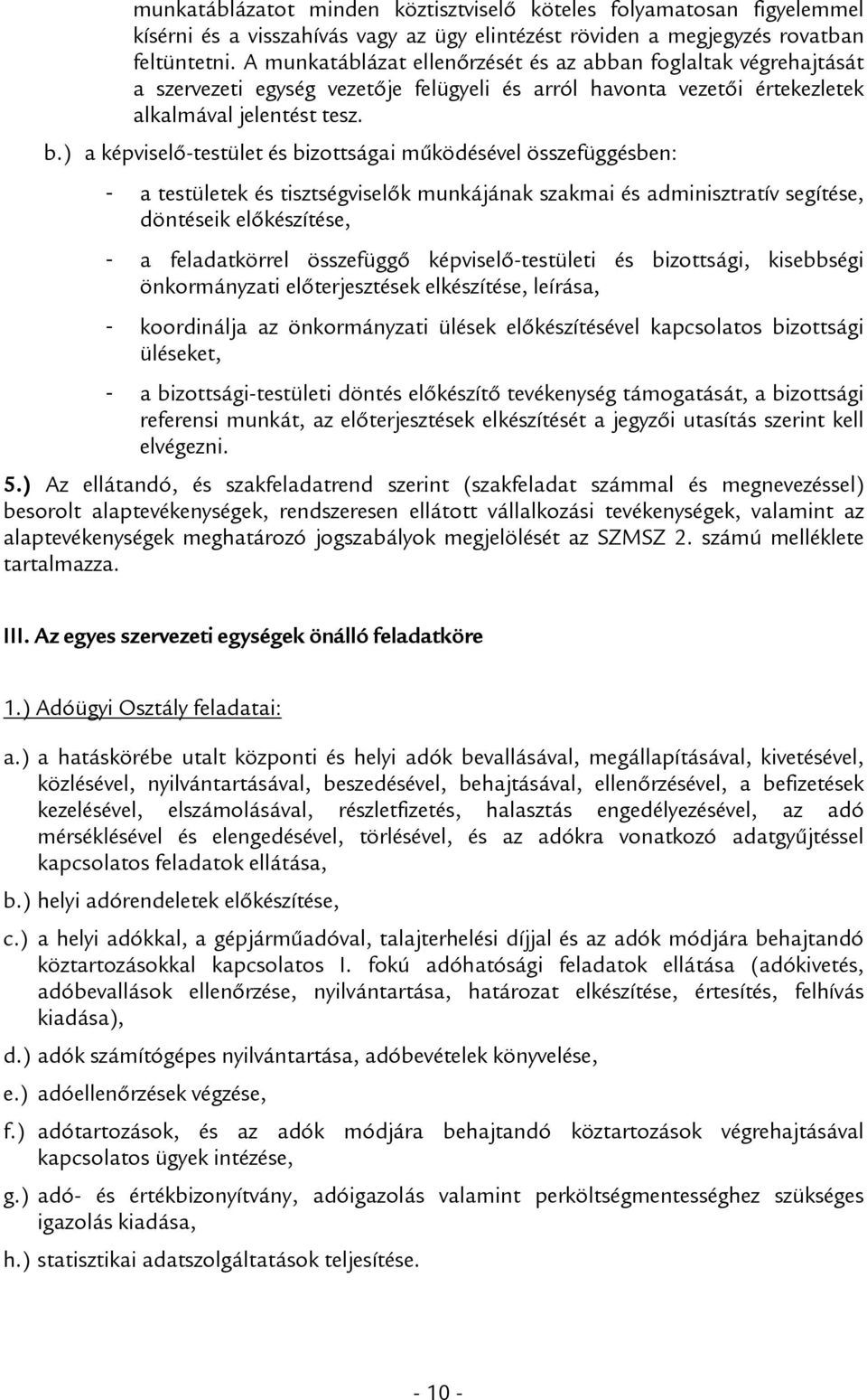 ) a képviselő-testület és bizottságai működésével összefüggésben: - a testületek és tisztségviselők munkájának szakmai és adminisztratív segítése, döntéseik előkészítése, - a feladatkörrel összefüggő