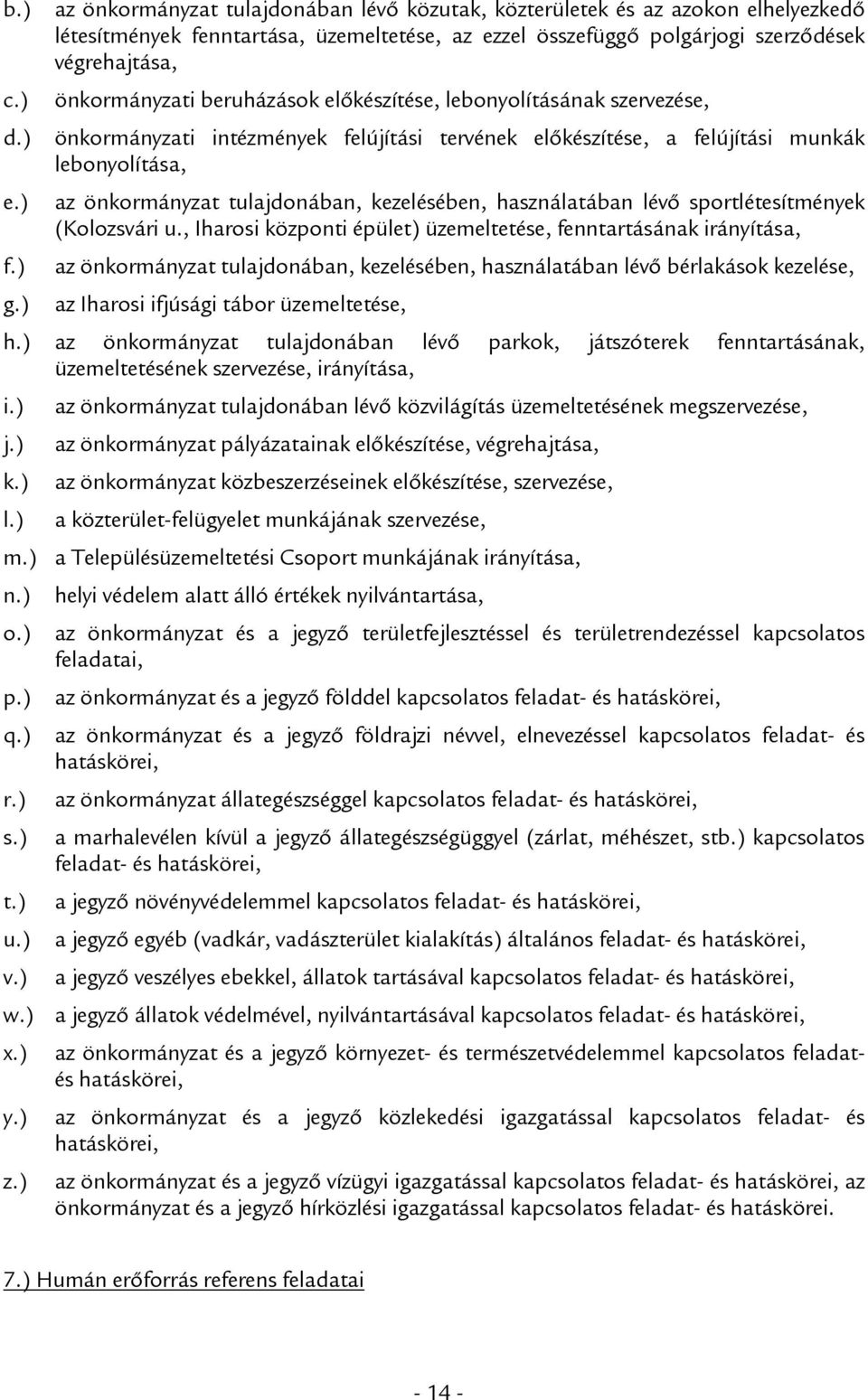 beruházások előkészítése, lebonyolításának szervezése, önkormányzati intézmények felújítási tervének előkészítése, a felújítási munkák lebonyolítása, e.