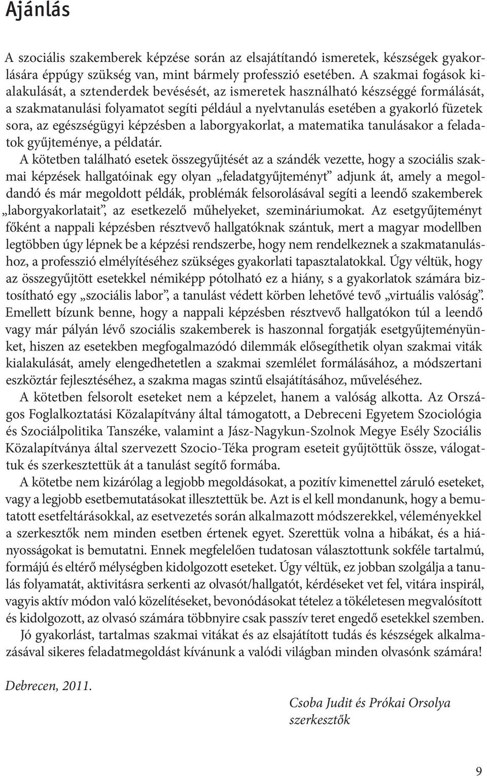 egészségügyi képzésben a laborgyakorlat, a matematika tanulásakor a feladatok gyűjteménye, a példatár.