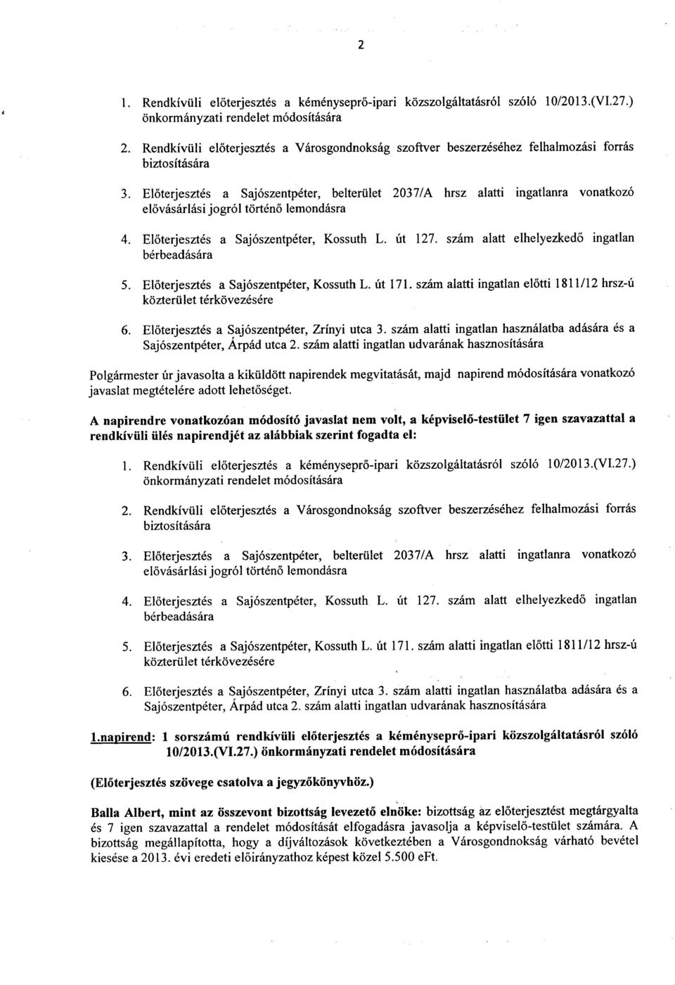 Eloterjesztes a Saj6szentpeter, belteriilet 2037/A hrsz alatti ingatlanra vonatkoz6 elovasarlasi jogr61 torteno lemondasra 4. Eloterjesztes a Saj6szentpeter, Kossuth L. ut 127.