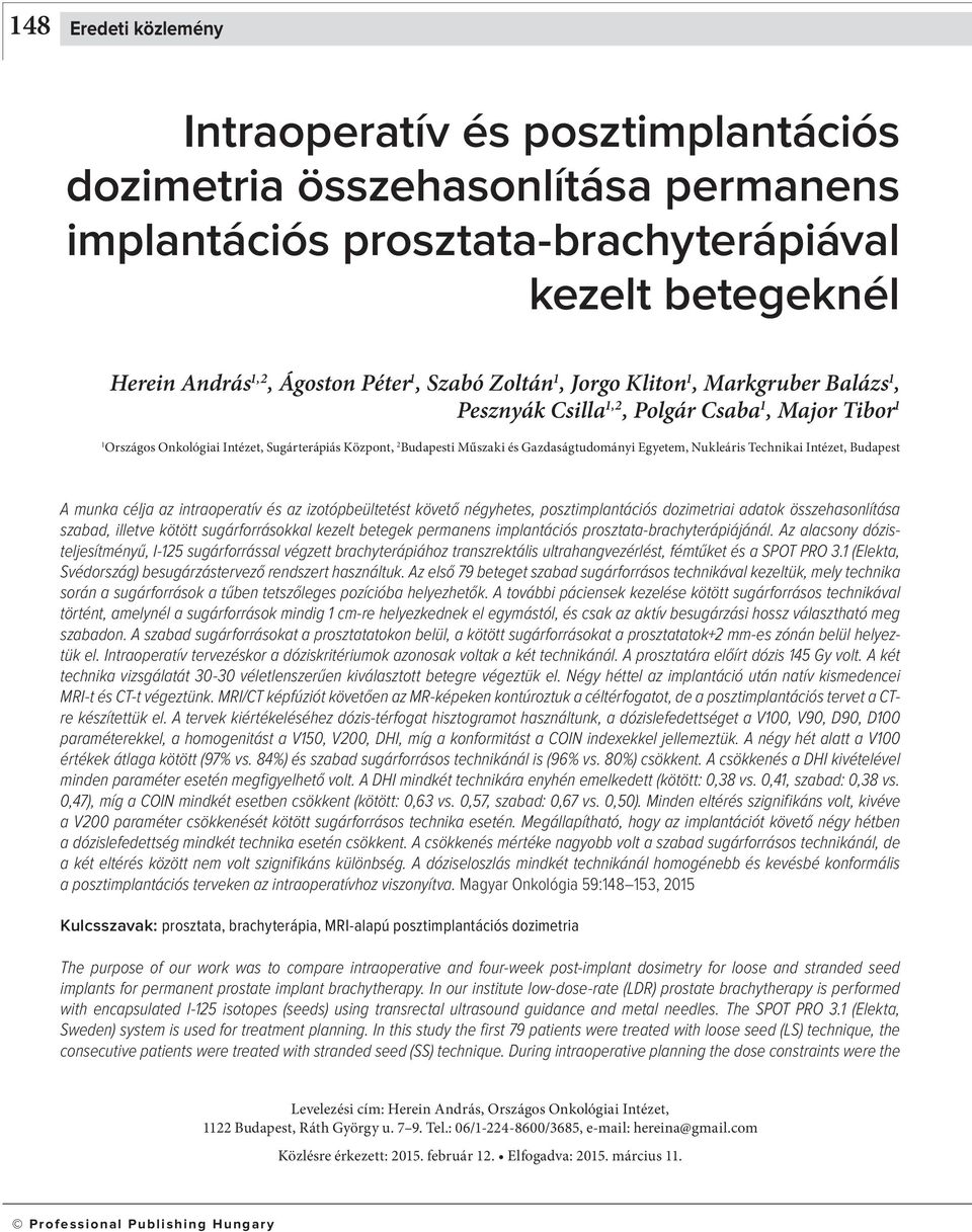 Egyetem, Nukleáris Technikai Intézet, Budapest A munka célja az intraoperatív és az izotópbeültetést követő négyhetes, posztimplantációs dozimetriai adatok összehasonlítása szabad, illetve kötött