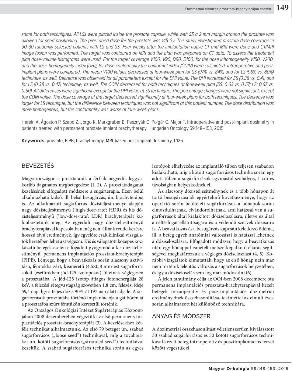 This study investigated prostate dose coverage in 30-30 randomly selected patients with LS and SS. Four weeks after the implantation native CT and MRI were done and CT/MRI image fusion was performed.