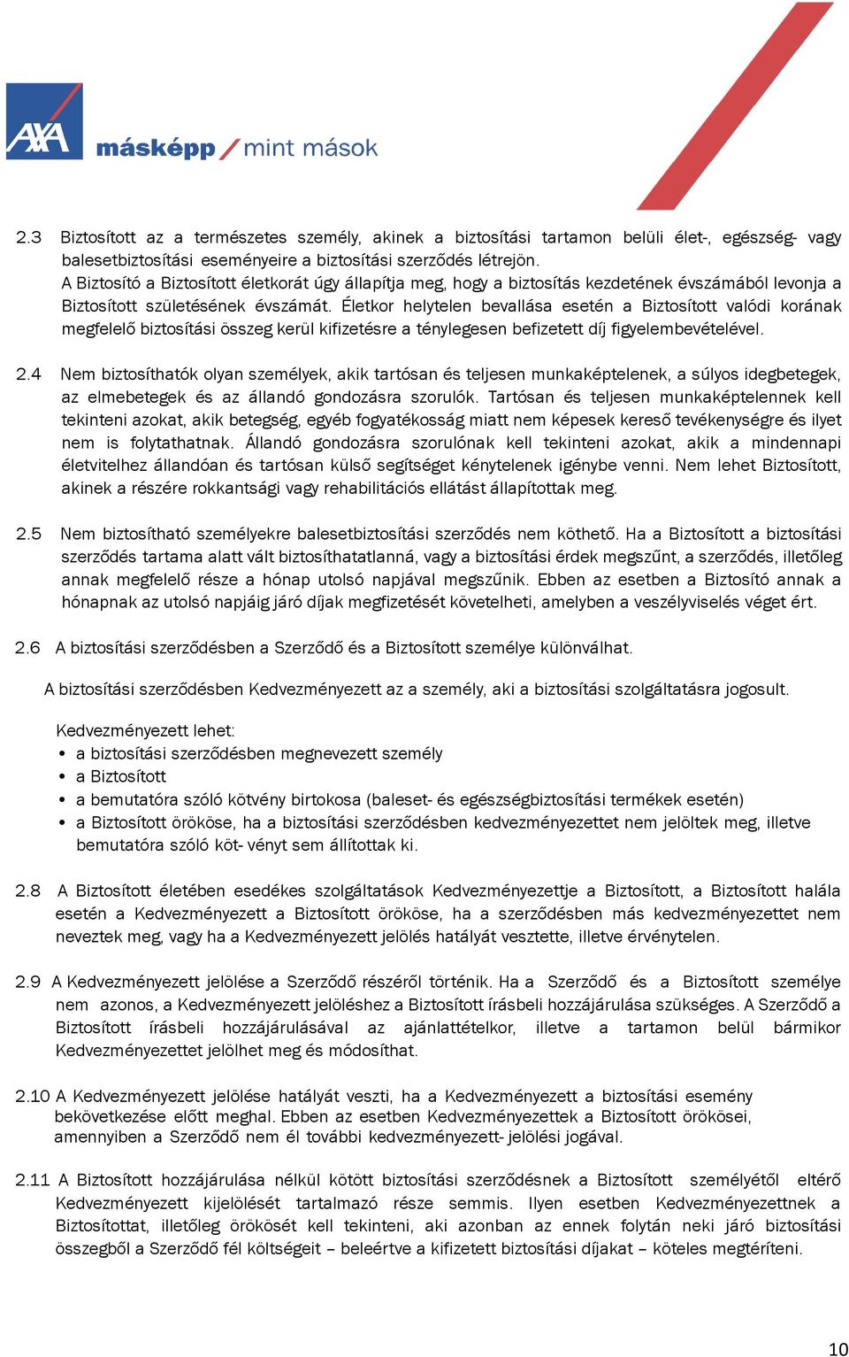 Életkor helytelen bevallása esetén a Biztosított valódi korának megfelelő biztosítási összeg kerül kifizetésre a ténylegesen befizetett díj figyelembevételével. 2.