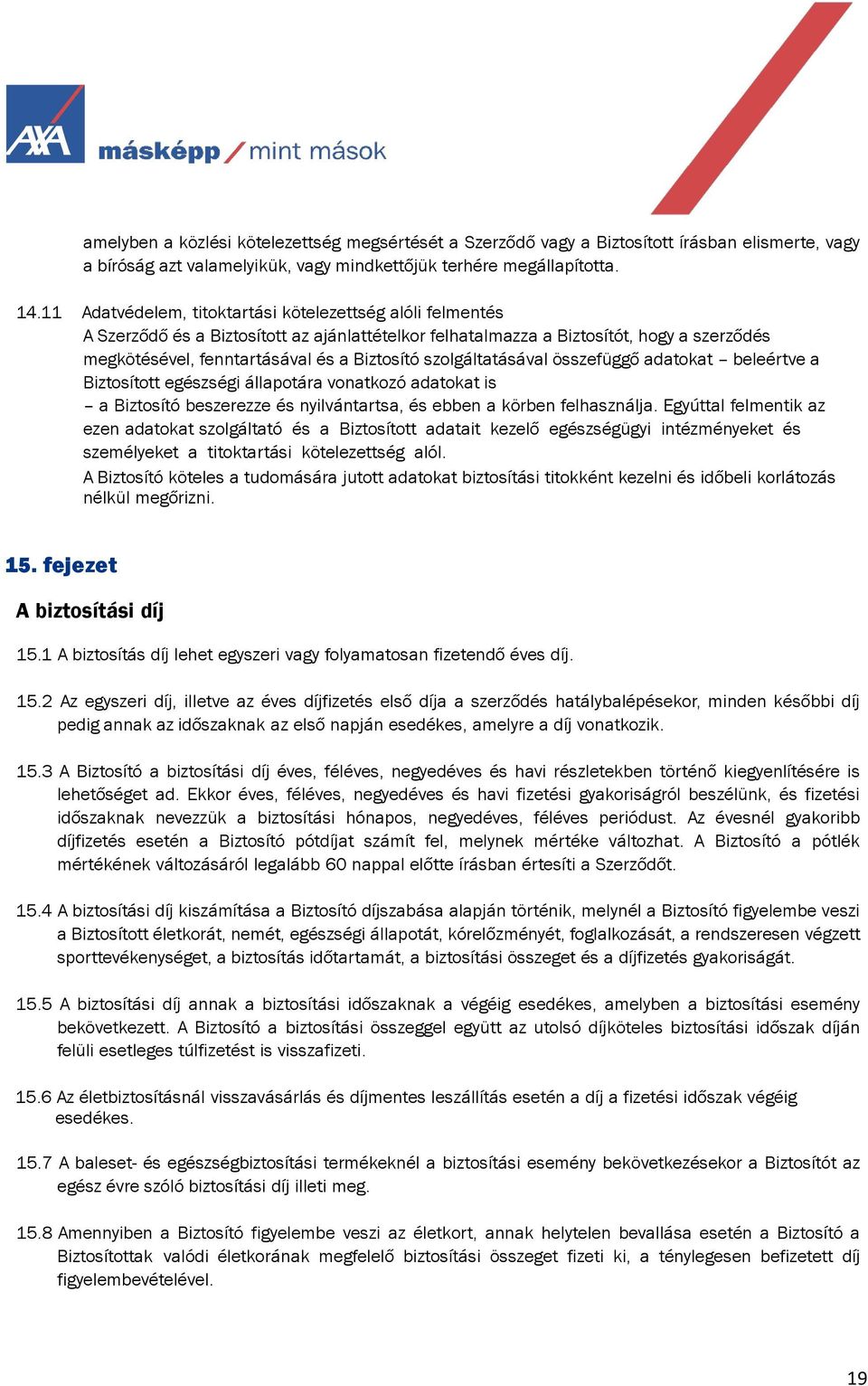 szolgáltatásával összefüggő adatokat beleértve a Biztosított egészségi állapotára vonatkozó adatokat is a Biztosító beszerezze és nyilvántartsa, és ebben a körben felhasználja.