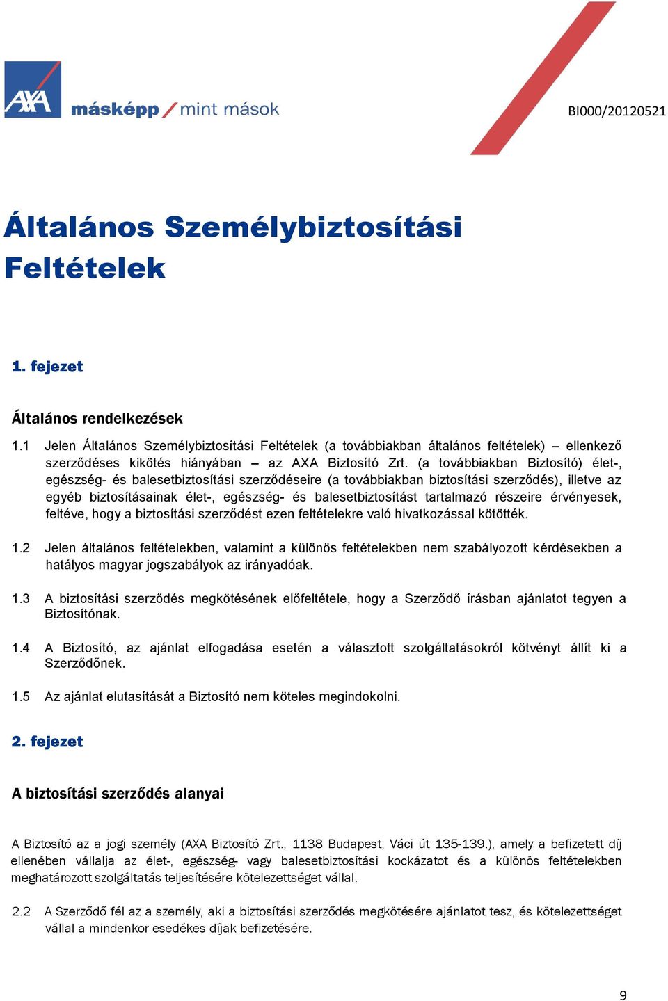 (a továbbiakban Biztosító) élet-, egészség- és balesetbiztosítási szerződéseire (a továbbiakban biztosítási szerződés), illetve az egyéb biztosításainak élet-, egészség- és balesetbiztosítást