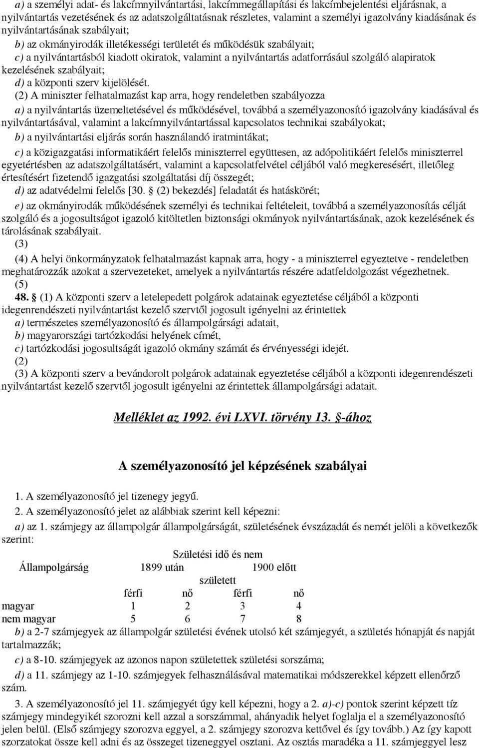 alapiratok kezelésének szabályait; d) a központi szerv kijelölését.