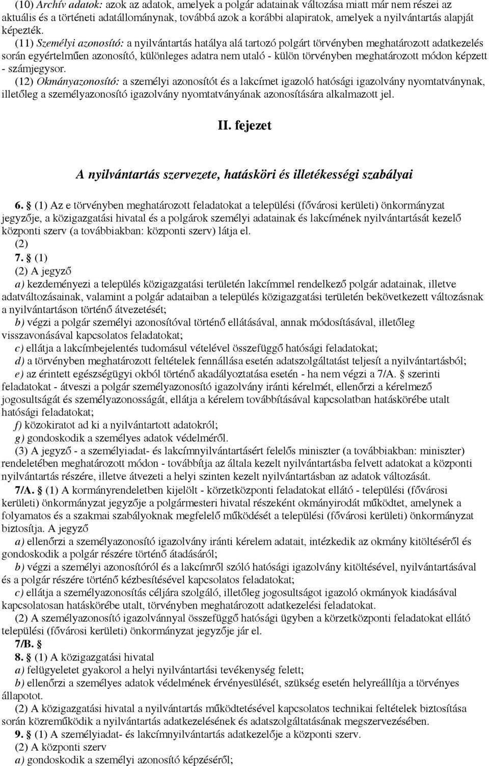 (11) Személyi azonosító: a nyilvántartás hatálya alá tartozó polgárt törvényben meghatározott adatkezelés során egyértelműen azonosító, különleges adatra nem utaló - külön törvényben meghatározott