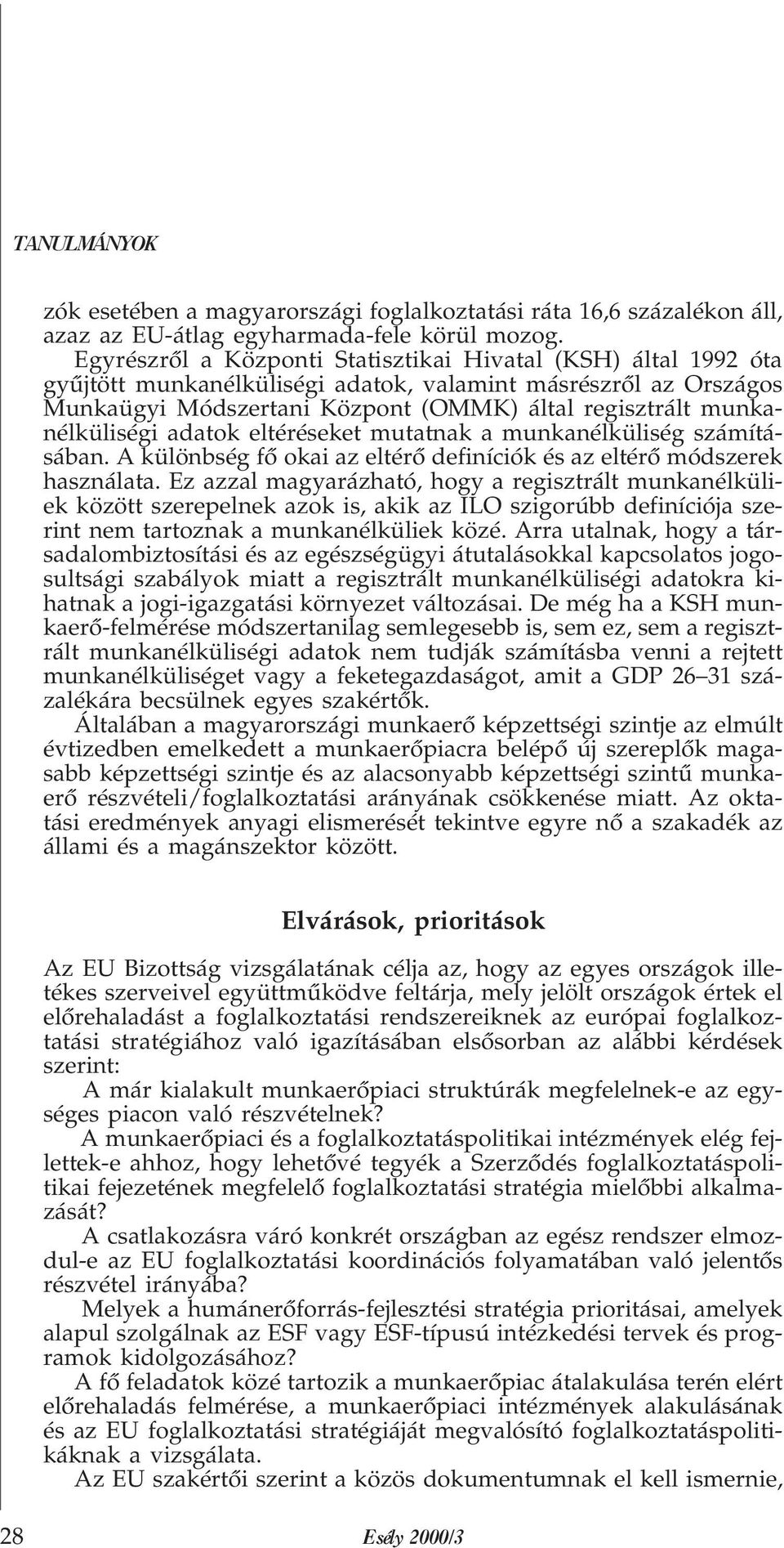 munkanélküliségi adatok eltéréseket mutatnak a munkanélküliség számításában. A különbség fõ okai az eltérõ definíciók és az eltérõ módszerek használata.