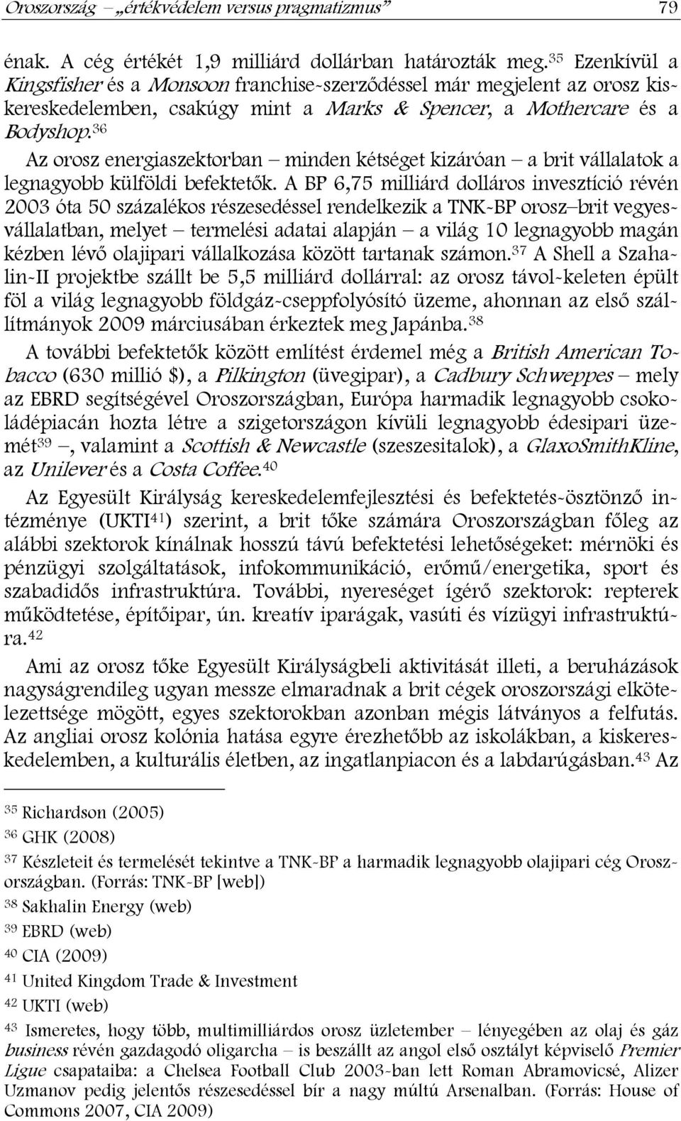 36 Az orosz energiaszektorban minden kétséget kizáróan a brit vállalatok a legnagyobb külföldi befektetők.