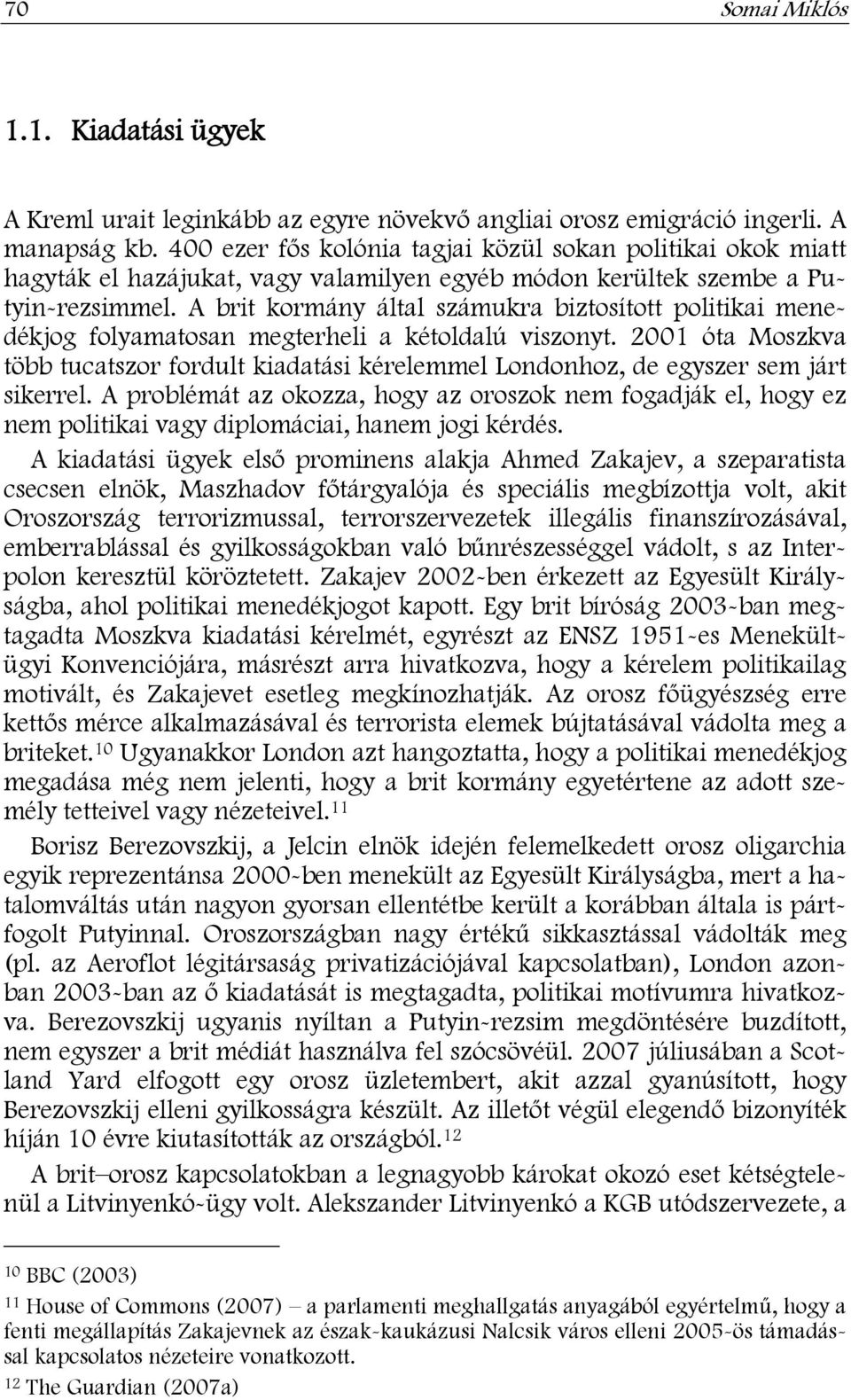 A brit kormány által számukra biztosított politikai menedékjog folyamatosan megterheli a kétoldalú viszonyt.