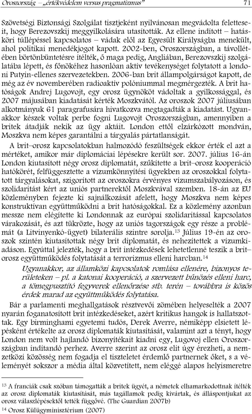 2002-ben, Oroszországban, a távollétében börtönbüntetésre ítélték, ő maga pedig, Angliában, Berezovszkij szolgálatába lépett, és főnökéhez hasonlóan aktív tevékenységet folytatott a londoni