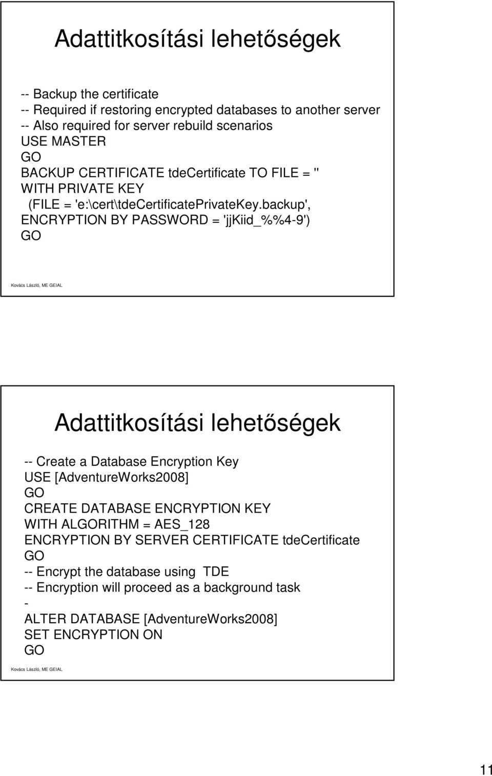 backup', ENCRYPTION BY PASSWORD = 'jjkiid_%%4-9') Adattitkosítási lehetőségek -- Create a Database Encryption Key USE [AdventureWorks2008] CREATE DATABASE ENCRYPTION