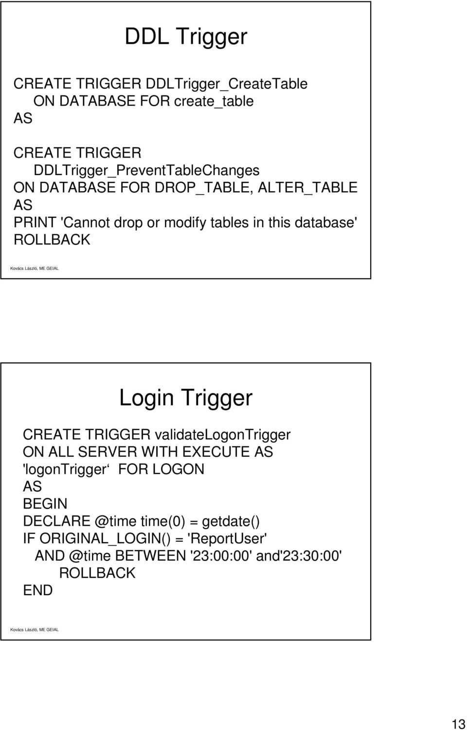 database' ROLLBACK Login Trigger CREATE TRIGGER validatelogontrigger ON ALL SERVER WITH EXECUTE AS 'logontrigger FOR