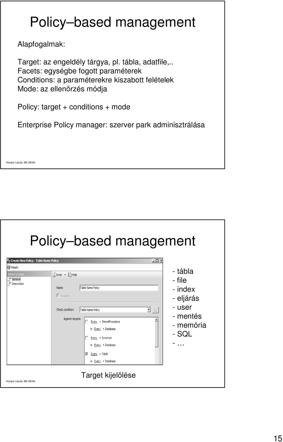 ellenőrzés módja Policy: target + conditions + mode Enterprise Policy manager: szerver park
