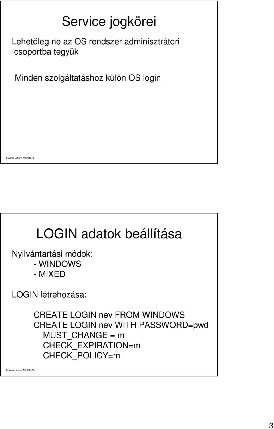 módok: - WINDOWS - MIXED LOGIN létrehozása: CREATE LOGIN nev FROM WINDOWS