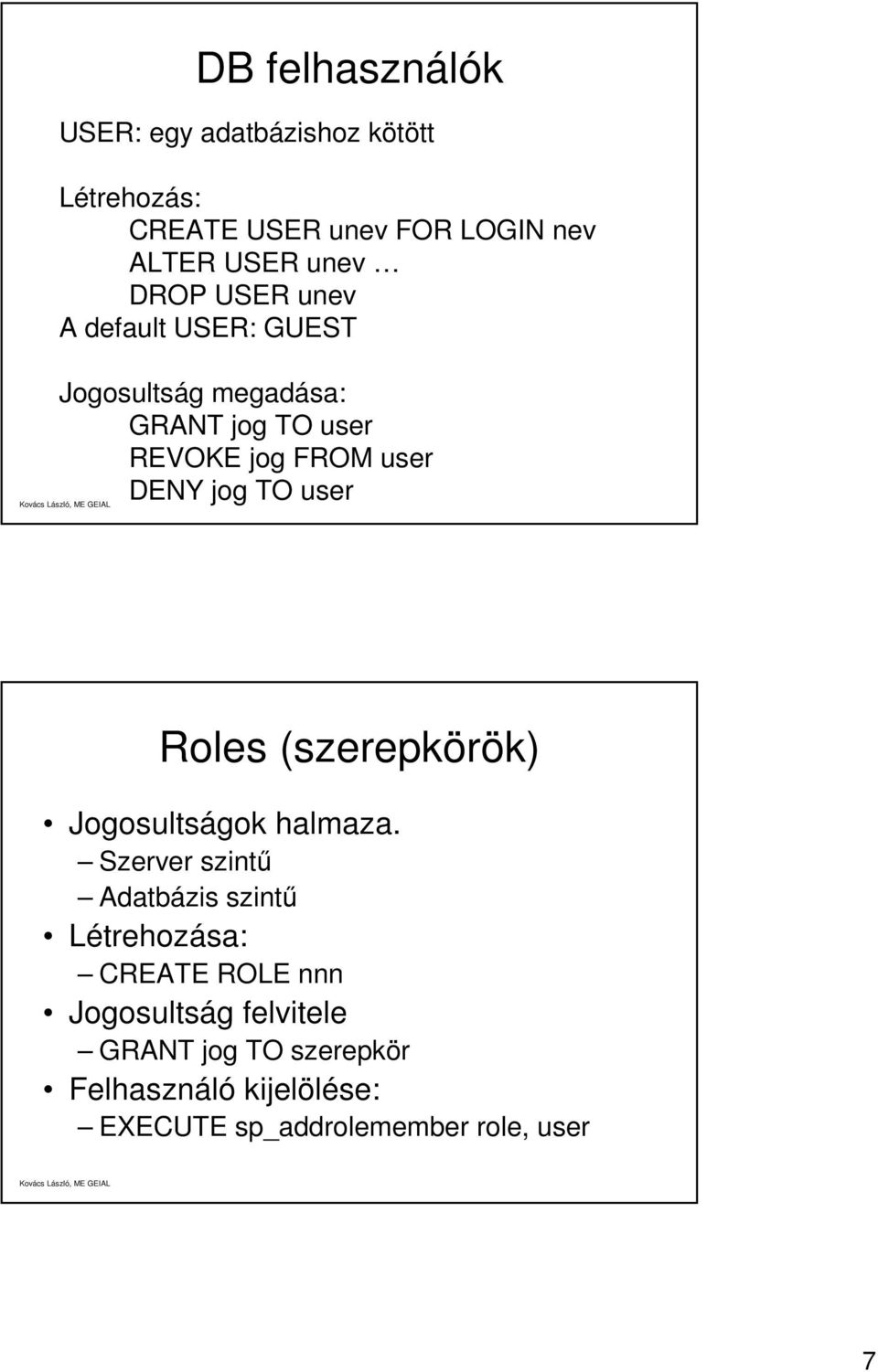 TO user Roles (szerepkörök) Jogosultságok halmaza.