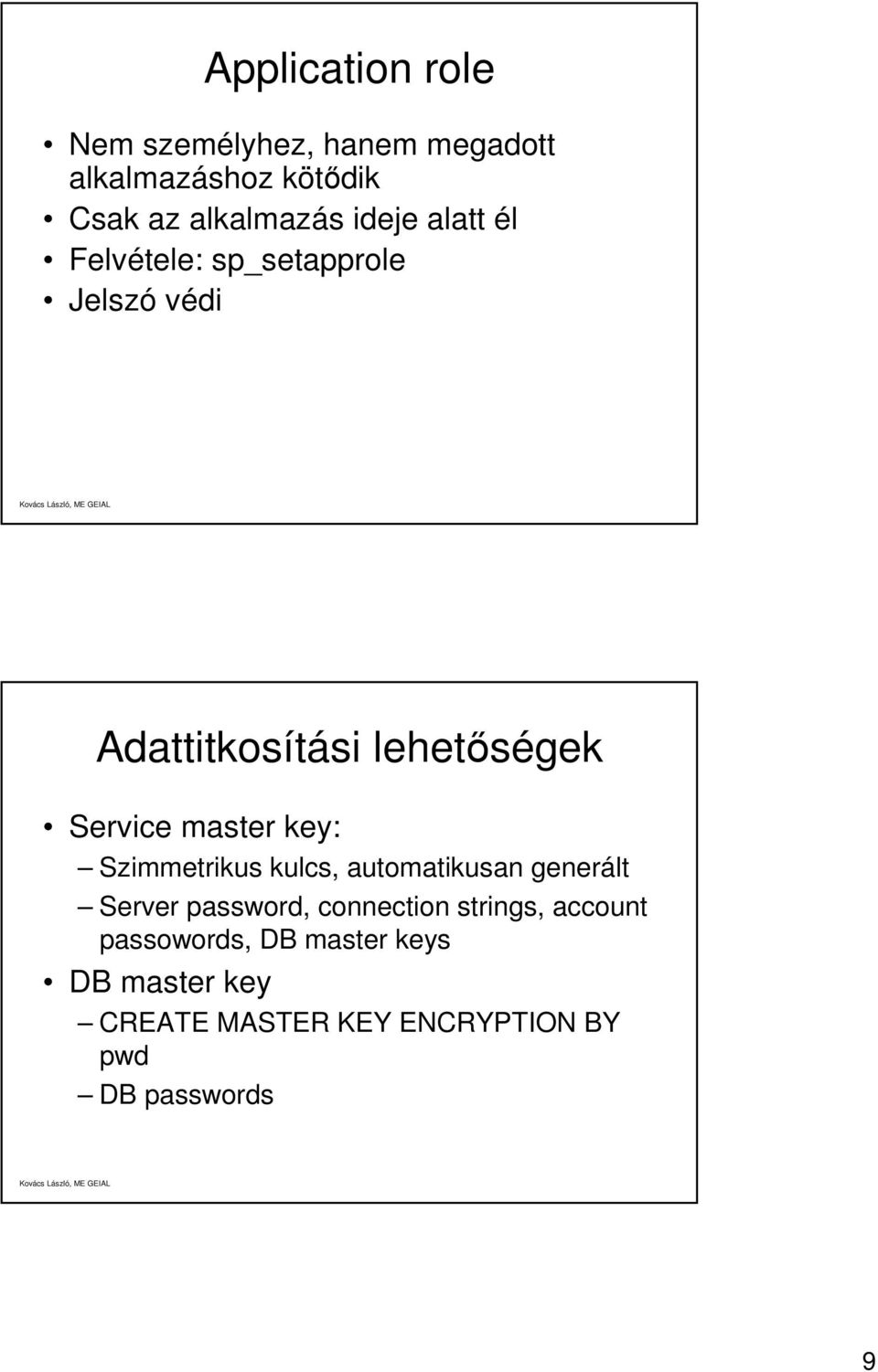 master key: Szimmetrikus kulcs, automatikusan generált Server password, connection strings,