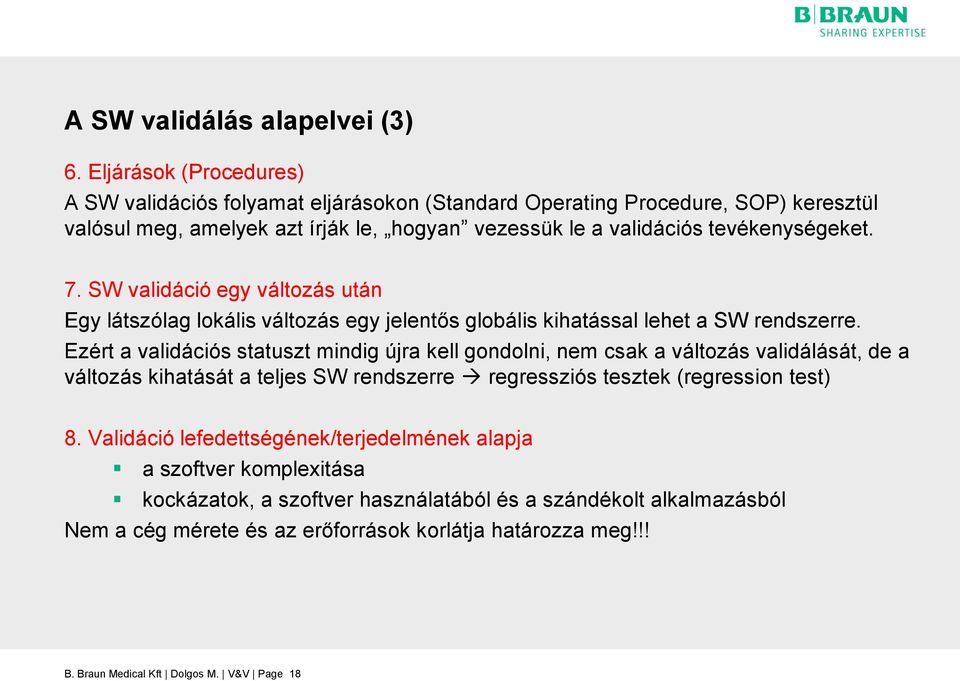 7. SW validáció egy változás után Egy látszólag lokális változás egy jelentős globális kihatással lehet a SW rendszerre.