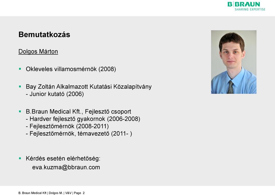 , Fejlesztő csoport - Hardver fejlesztő gyakornok (2006-2008) - Fejlesztőmérnök (2008-2011)