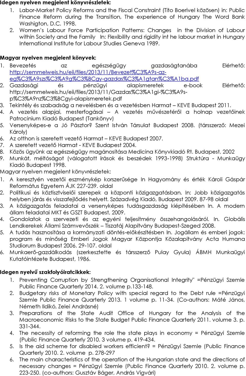 Women s Labour Force Participation Patterns: Changes in the Division of Labour within Society and the Family In: Flexibility and rigidity int he labour market in Hungary International Institute for