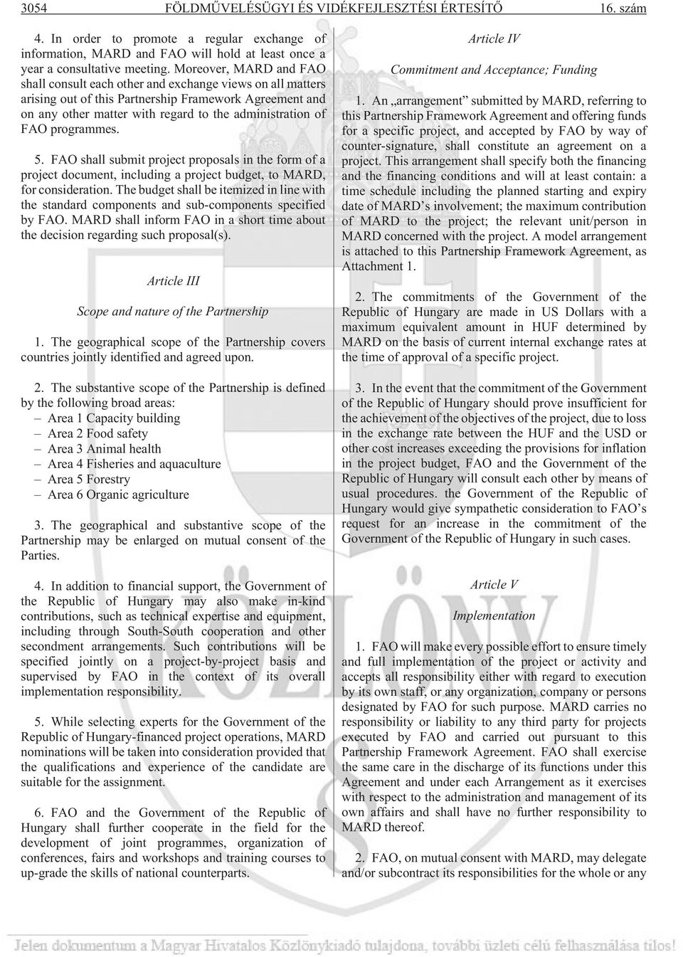 programmes. 5. FAO shall submit project proposals in the form of a project document, including a project budget, to MARD, for consideration.