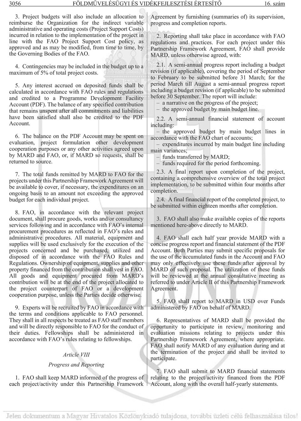 implementation of the project in line with the FAO Project Support Cost policy, as approved and as may be modified, from time to time, by the Governing Bodies of the FAO. 4.