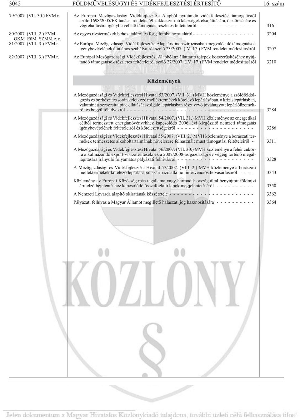 cikke szerinti készségek elsajátítására, ösztönzésére és végrehajtására igénybe vehetõ támogatás részletes feltételeirõl --------------- 3161 80/2007. (VIII. 2.