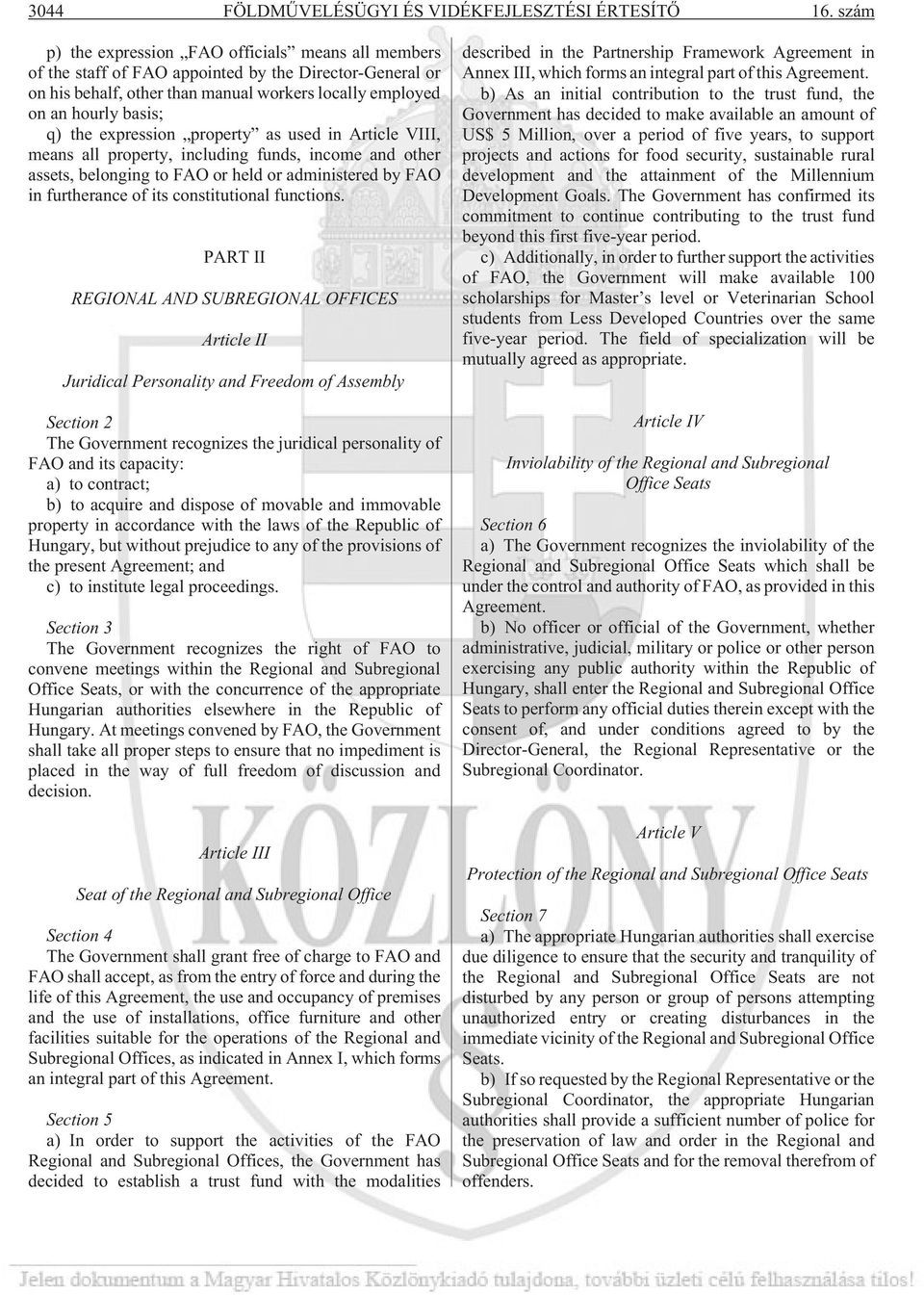 expression property as used in Article VIII, means all property, including funds, income and other assets, belonging to FAO or held or administered by FAO in furtherance of its constitutional