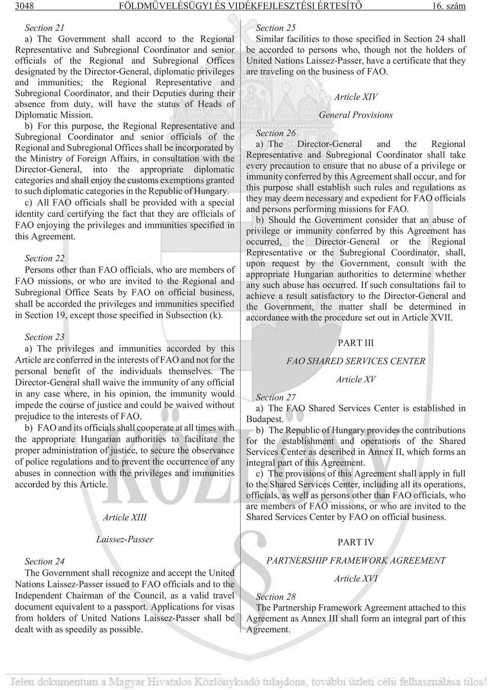 Director-General, diplomatic privileges and immunities; the Regional Representative and Subregional Coordinator, and their Deputies during their absence from duty, will have the status of Heads of