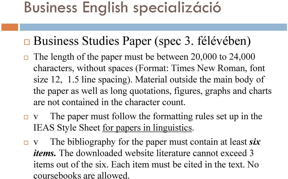 Material outside the main body of the paper as well as long quotations, figures, graphs and charts are not contained in the character count.