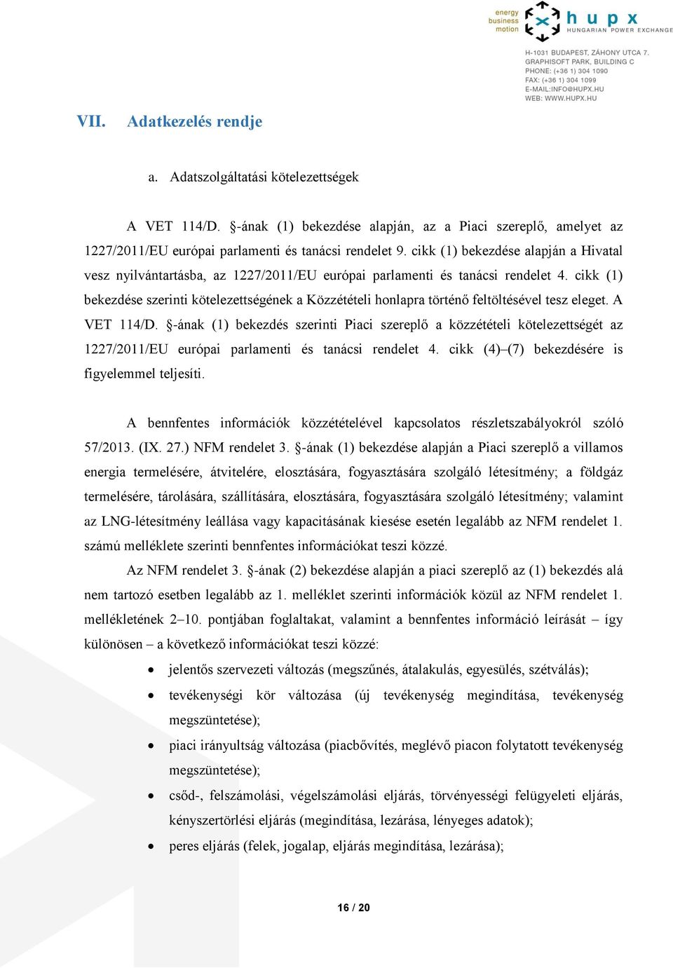 cikk (1) bekezdése szerinti kötelezettségének a Közzétételi honlapra történő feltöltésével tesz eleget. A VET 114/D.