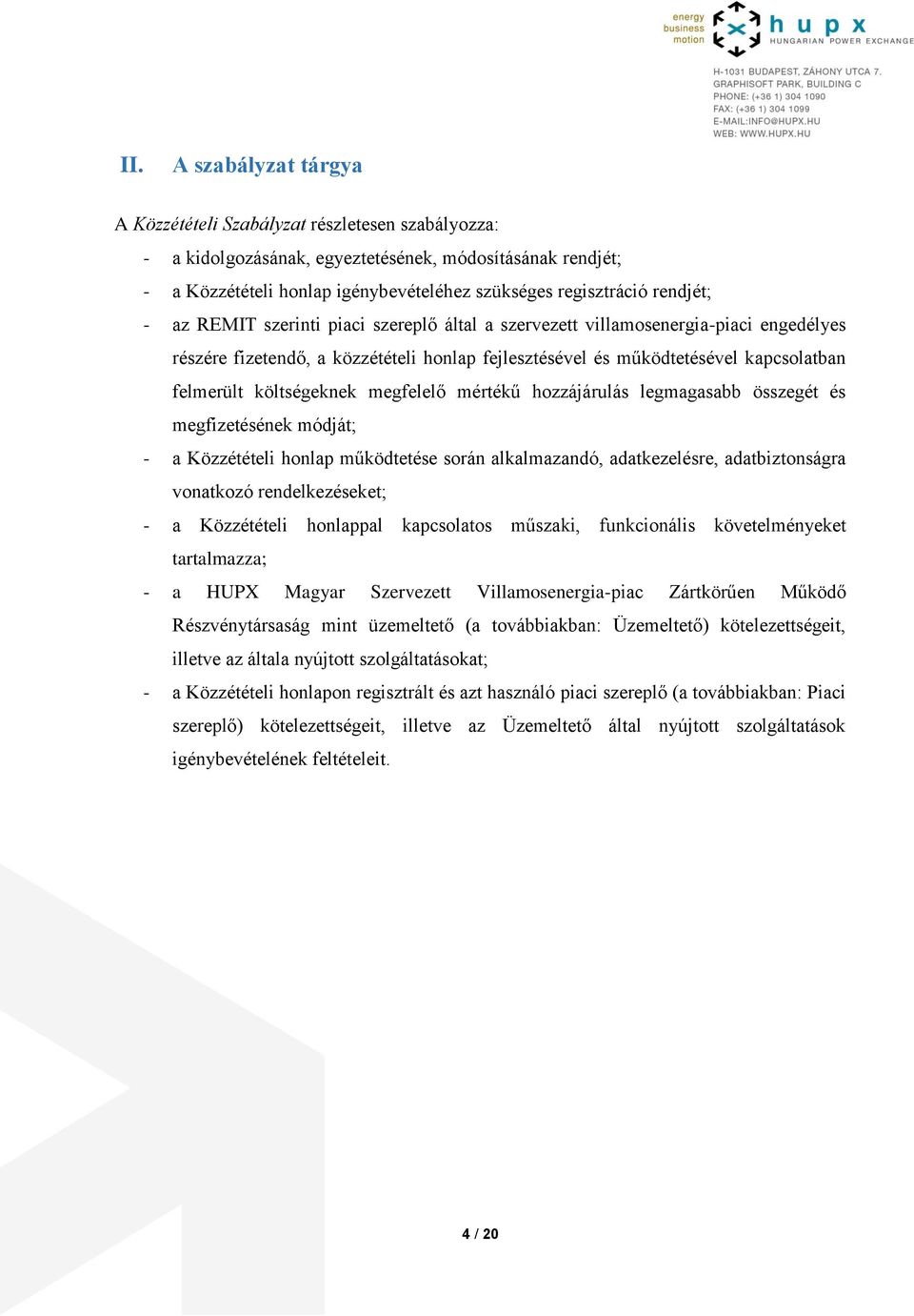 költségeknek megfelelő mértékű hozzájárulás legmagasabb összegét és megfizetésének módját; - a Közzétételi honlap működtetése során alkalmazandó, adatkezelésre, adatbiztonságra vonatkozó