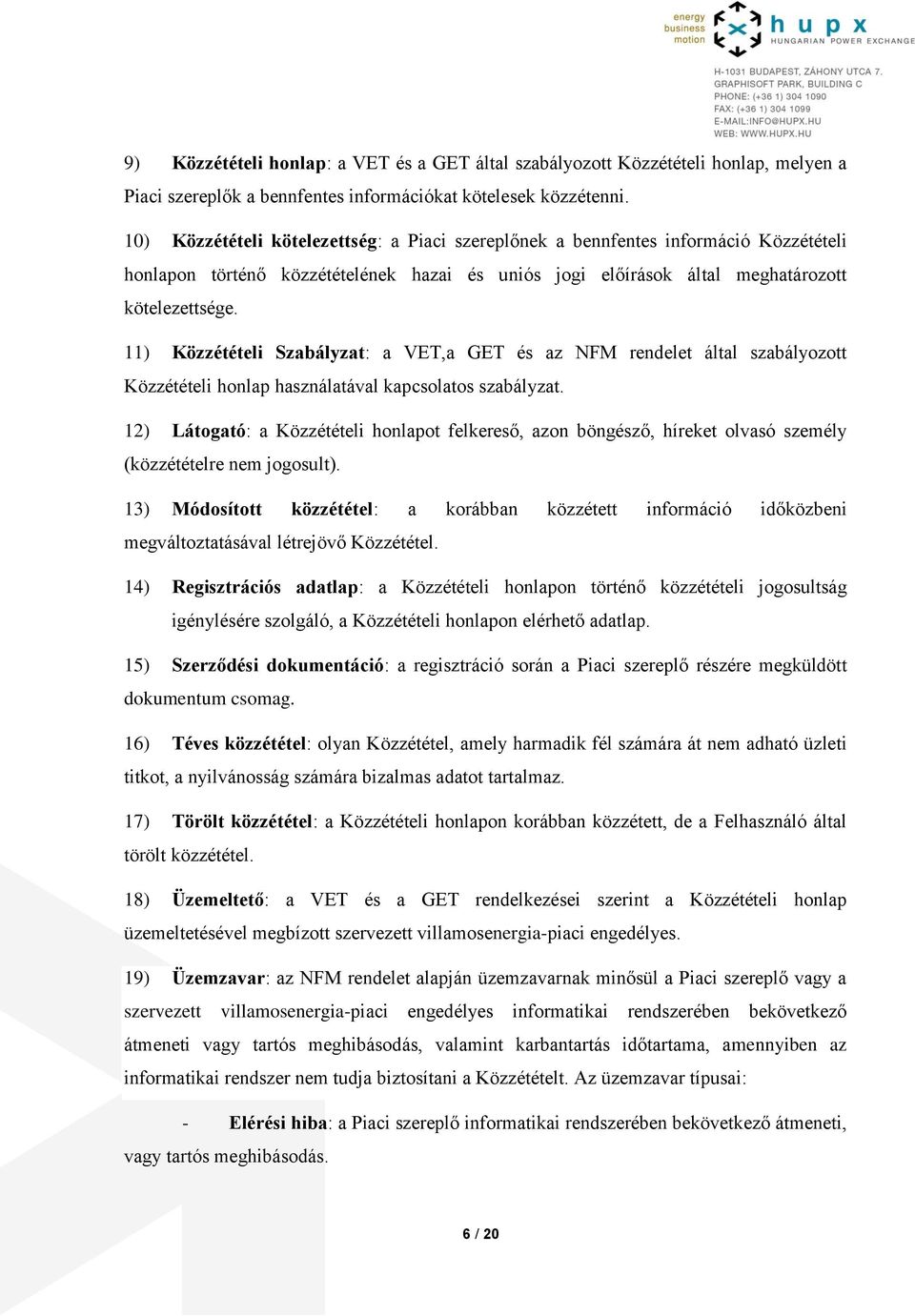 11) Közzétételi Szabályzat: a VET,a GET és az NFM rendelet által szabályozott Közzétételi honlap használatával kapcsolatos szabályzat.