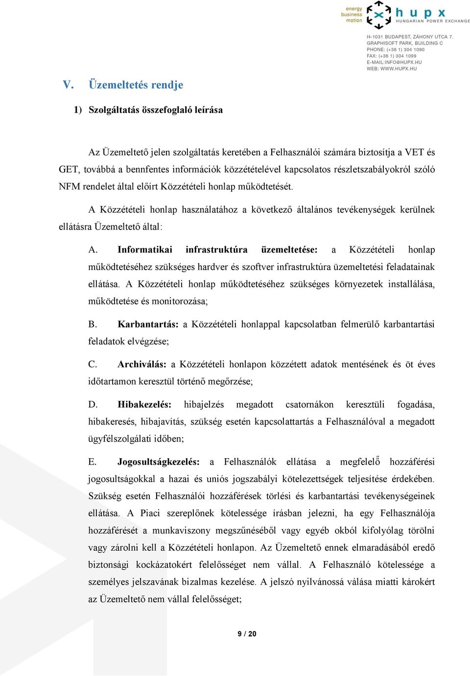 A Közzétételi honlap használatához a következő általános tevékenységek kerülnek ellátásra Üzemeltető által: A.