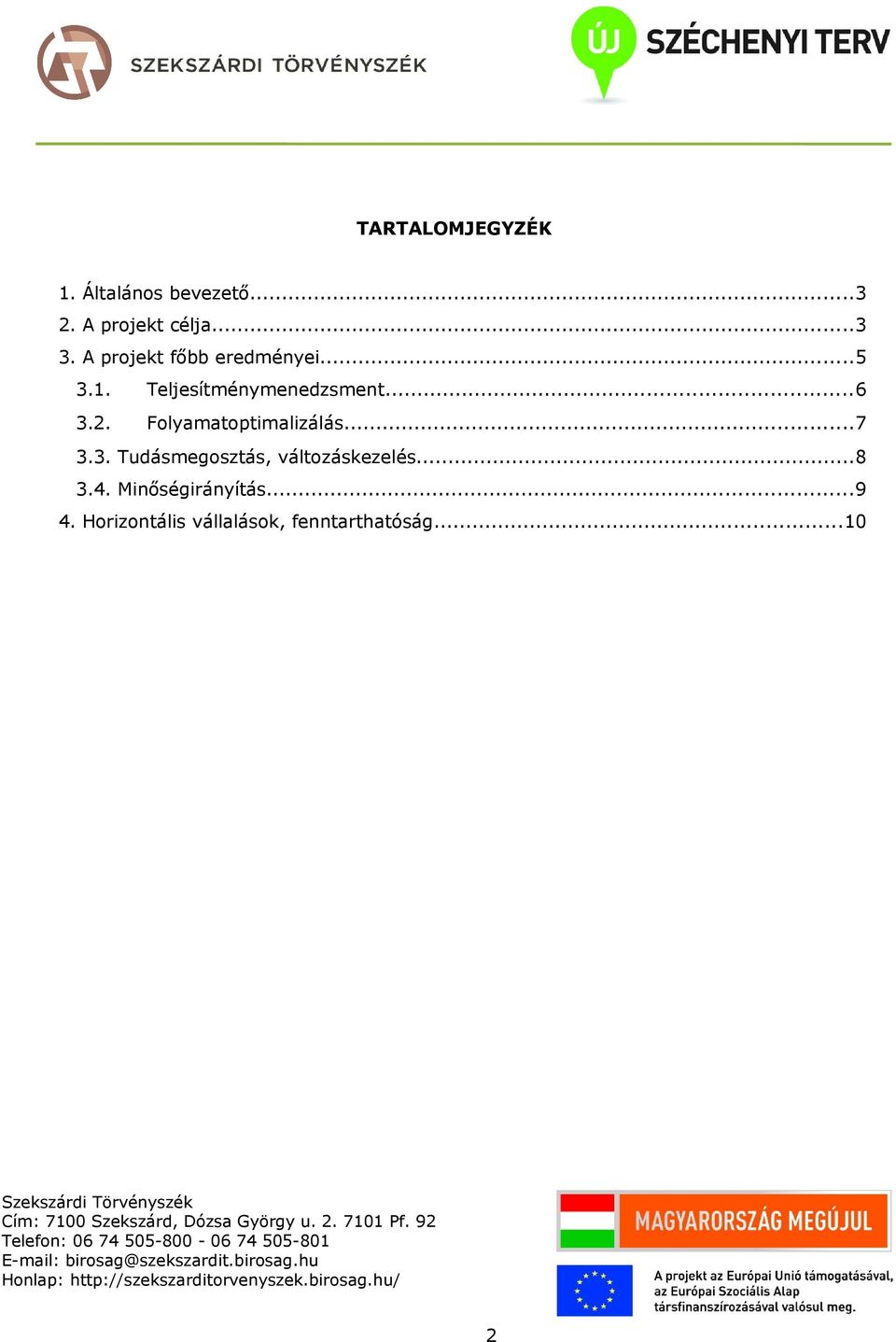 Folyamatoptimalizálás...7 3.3. Tudásmegosztás, változáskezelés...8 3.