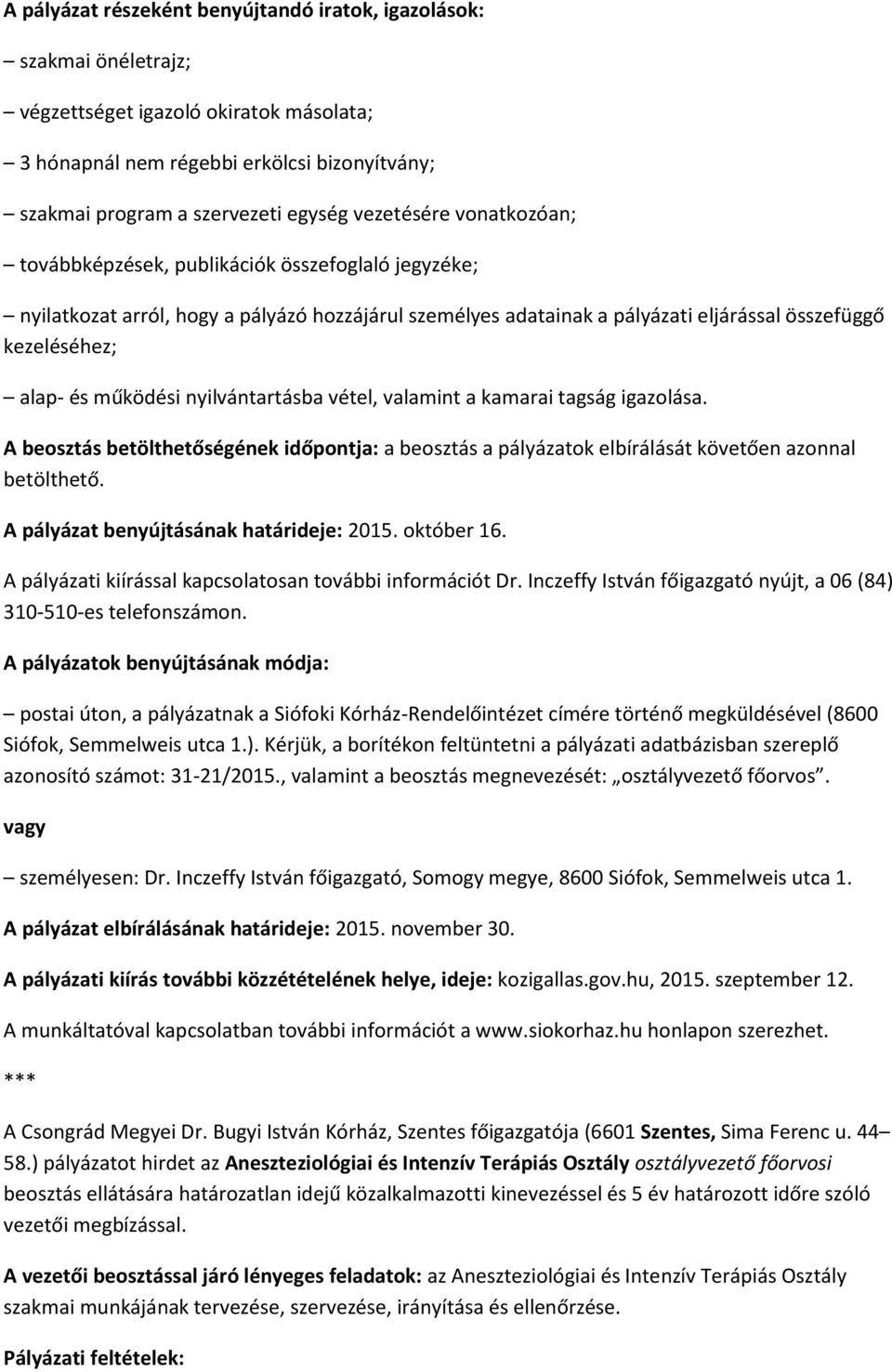 működési nyilvántartásba vétel, valamint a kamarai tagság igazolása. A beosztás betölthetőségének időpontja: a beosztás a pályázatok elbírálását követően azonnal betölthető.