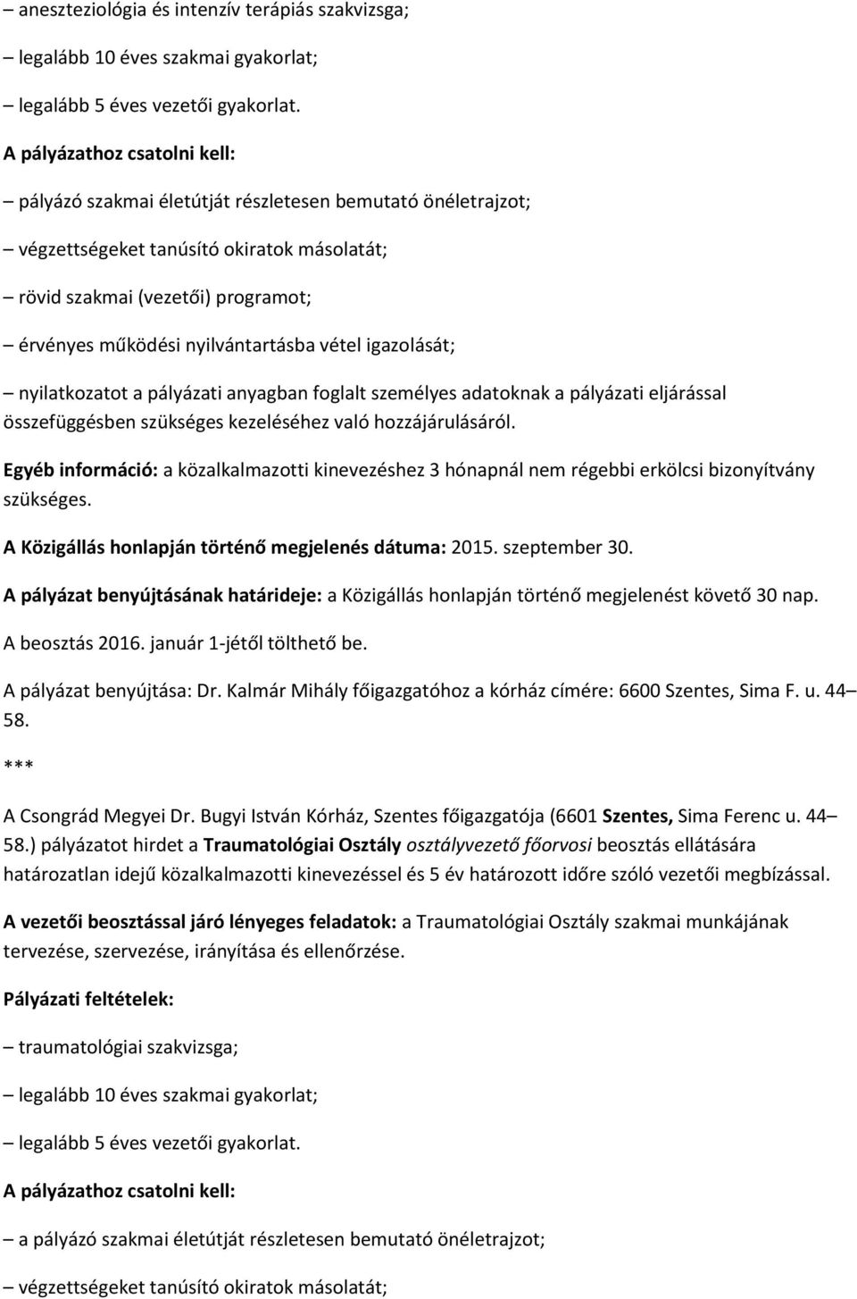 nyilvántartásba vétel igazolását; nyilatkozatot a pályázati anyagban foglalt személyes adatoknak a pályázati eljárással összefüggésben szükséges kezeléséhez való hozzájárulásáról.