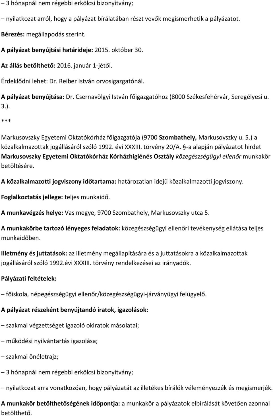 Csernavölgyi István főigazgatóhoz (8000 Székesfehérvár, Seregélyesi u. 3.). Markusovszky Egyetemi Oktatókórház főigazgatója (9700 Szombathely, Markusovszky u. 5.