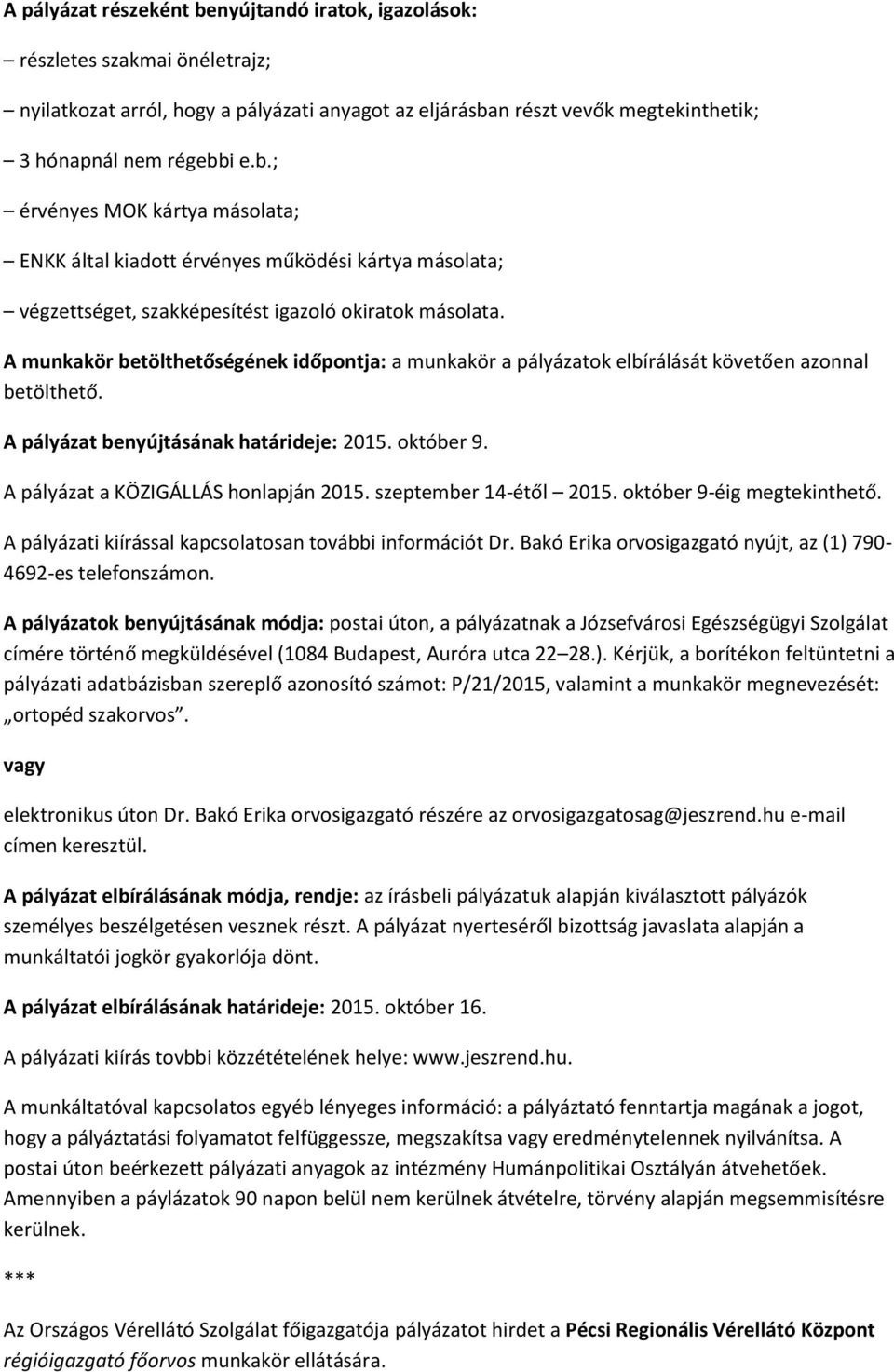 szeptember 14-étől 2015. október 9-éig megtekinthető. A pályázati kiírással kapcsolatosan további információt Dr. Bakó Erika orvosigazgató nyújt, az (1) 790-4692-es telefonszámon.